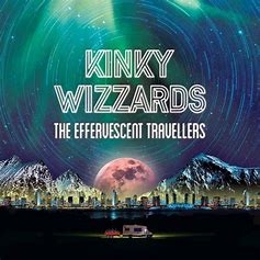 KINKY WIZZARDS - The Effervescent Travellers